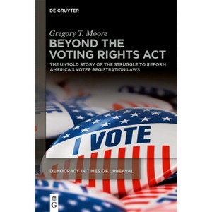 Beyond the Voting Rights ACT - (Democracy in Times of Upheaval) by  Gregory T Moore (Paperback) - 1 of 1