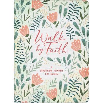 Walk by Faith: A Devotional Journal for Women - by  Compiled by Barbour Staff (Paperback)