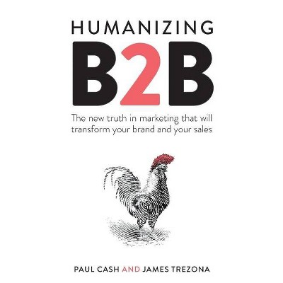 Humanizing B2B - by  Paul Cash & James Trezona (Paperback)