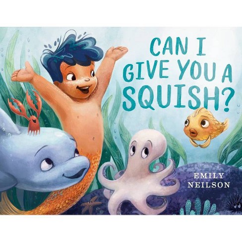 Can I Give You a Squish? - by  Emily Neilson (Hardcover) - image 1 of 1