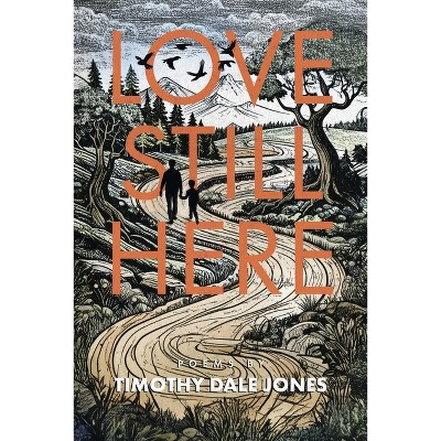 Love Still Here - by  Timothy Jones (Paperback)
