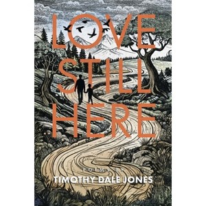 Love Still Here - by  Timothy Jones (Paperback) - 1 of 1