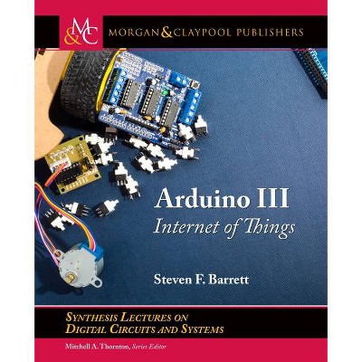 Arduino III - (Synthesis Lectures on Digital Circuits and Systems) by  Steven F Barrett (Paperback)