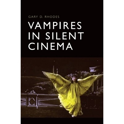 Vampires in Silent Cinema - by  Gary D Rhodes (Paperback)