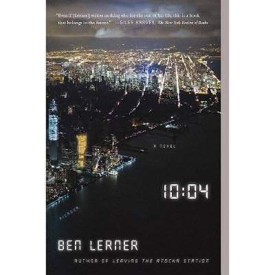 10:04: A Novel - by  Ben Lerner (Paperback)