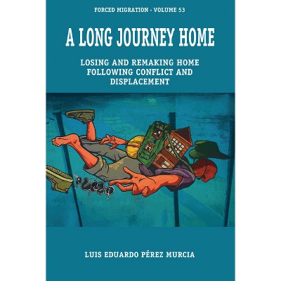 A Long Journey Home - (Forced Migration) by  Luis Eduardo Pérez Murcia (Hardcover)