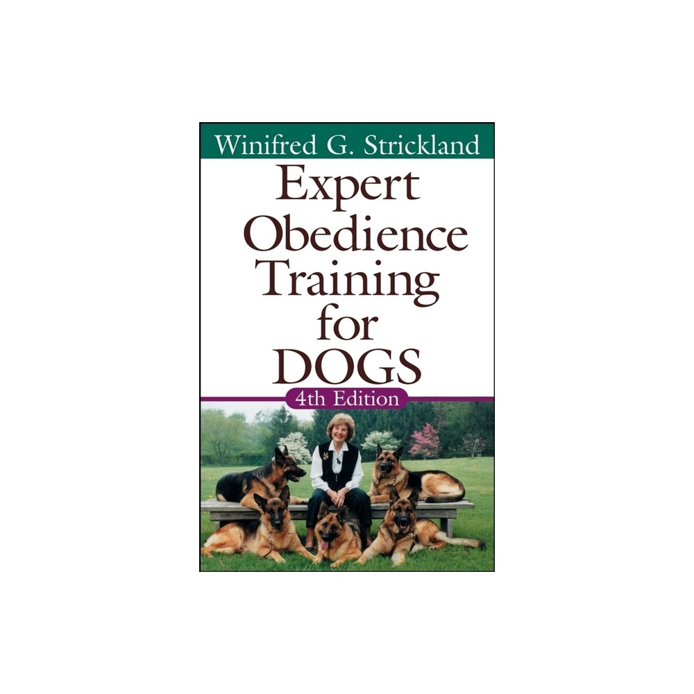 Expert Obedience Training for Dogs - 4th Edition by Winifred Gibson Strickland (Hardcover)