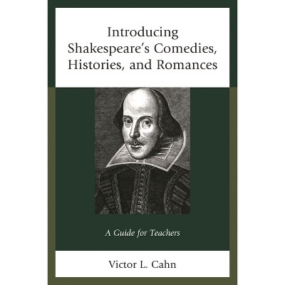 Introducing Shakespeare's Comedies, Histories, and Romances - by  Victor Cahn (Paperback)