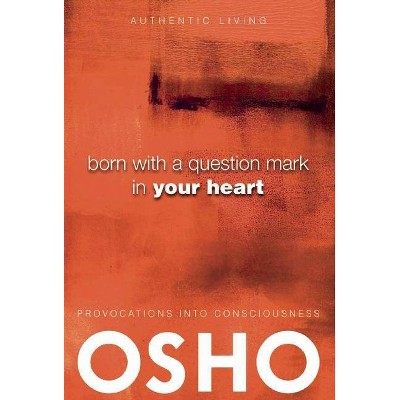 Born with a Question Mark in Your Heart - (Authentic Living) by  Osho (Mixed Media Product)