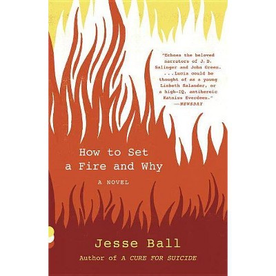 How to Set a Fire and Why - (Vintage Contemporaries) by  Jesse Ball (Paperback)