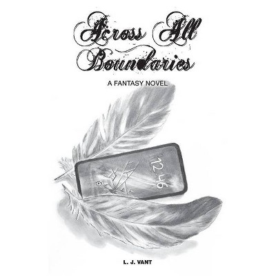 Across All Boundaries - by  L J Vant (Paperback)