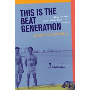 This Is the Beat Generation - by  James Campbell (Paperback) - 1 of 1