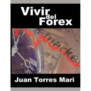 Vivir del Forex - by  Juan Torres Mari (Paperback) - 1 of 1