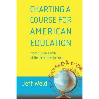 Charting a Course for American Education - by  Jeff Weld (Paperback)