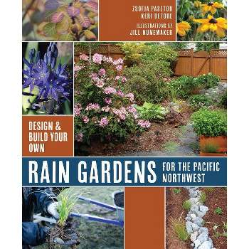 Rain Gardens for the Pacific Northwest - by  Zsofia Pasztor & Keri Detore (Paperback)