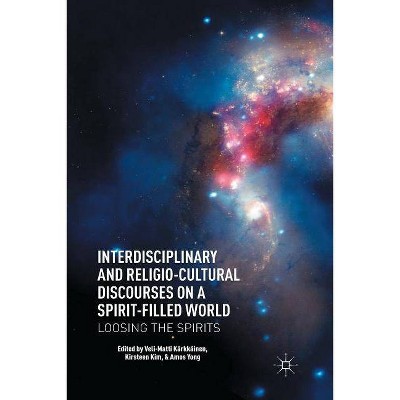 Interdisciplinary and Religio-Cultural Discourses on a Spirit-Filled World - by  V Kärkkäinen & K Kim & A Yong (Paperback)