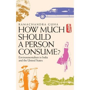 How Much Should a Person Consume? - by  Ramachandra Guha (Paperback) - 1 of 1