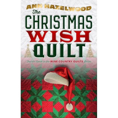 The Christmas Wish Quilt - (Wine Country Quilt) by  Ann Hazelwood (Paperback)