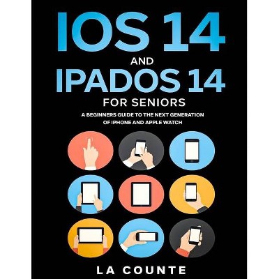 IOS 14 and iPadOS 14 For Seniors - by  Scott La Counte (Paperback)