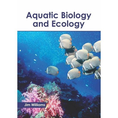 Aquatic Biology and Ecology - by  Jim Williams (Hardcover)