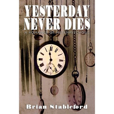 Yesterday Never Dies - by  Brian Stableford (Paperback)