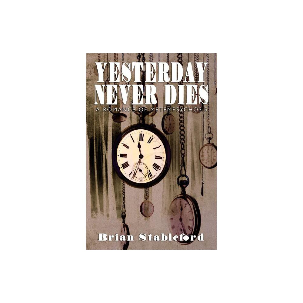 Yesterday Never Dies - by Brian Stableford (Paperback)