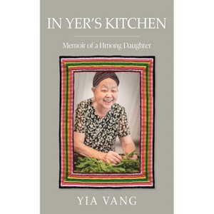 In Yer's Kitchen - by  Yia Vang (Paperback) - 1 of 1