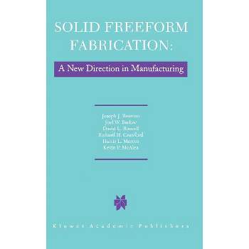 Solid Freeform Fabrication: A New Direction in Manufacturing - by  J J Beaman & John W Barlow & D L Bourell & R H Crawford & H L Marcus & K P McAlea