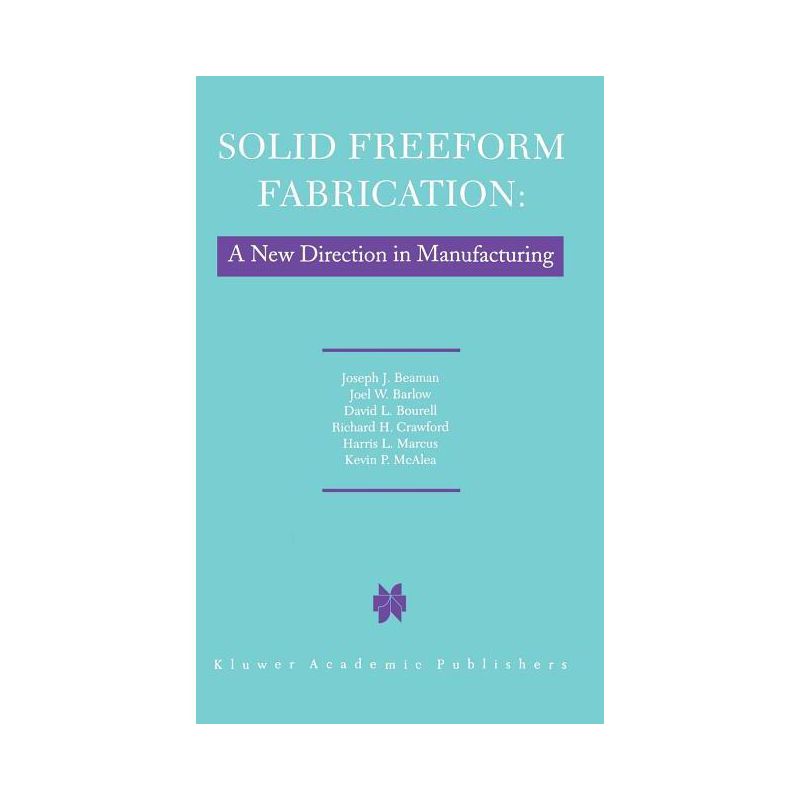 Solid Freeform Fabrication: A New Direction in Manufacturing - by  J J Beaman & John W Barlow & D L Bourell & R H Crawford & H L Marcus & K P McAlea, 1 of 2