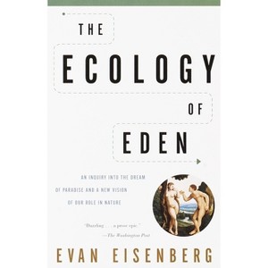 The Ecology of Eden - by  Evan Eisenberg (Paperback) - 1 of 1