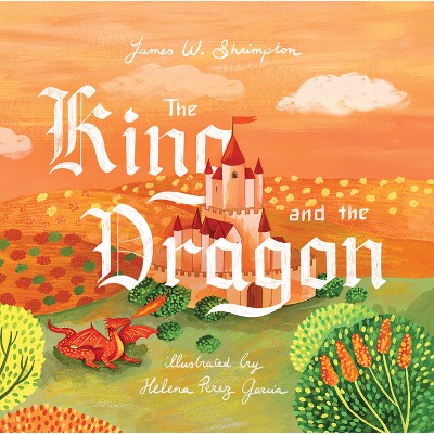 The King and the Dragon - by  James W Shrimpton (Hardcover)