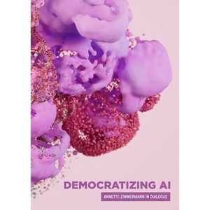 Democratizing AI - (Critical Powers) by  Annette Zimmermann (Hardcover) - 1 of 1