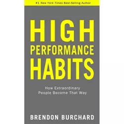 High Performance Habits - by  Brendon Burchard (Paperback)