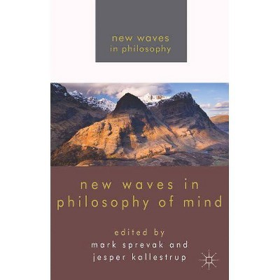 New Waves in Philosophy of Mind - (New Waves in Philosophy (Paperback)) by  M Sprevak & J Kallestrup (Paperback)