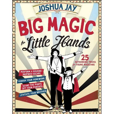 Big Magic for Little Hands - by  Joshua Jay (Hardcover)