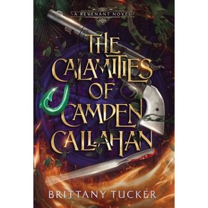 The Calamities of Camden Callahan - by  Brittany Tucker (Hardcover) - 1 of 1