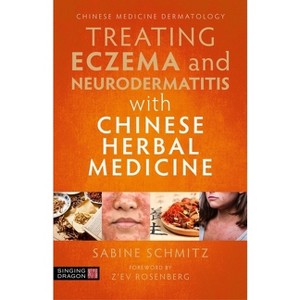 Treating Eczema and Neurodermatitis with Chinese Herbal Medicine - by  Sabine Schmitz (Paperback) - 1 of 1