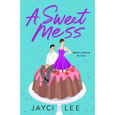 A Sweet Mess - by  Jayci Lee (Paperback)