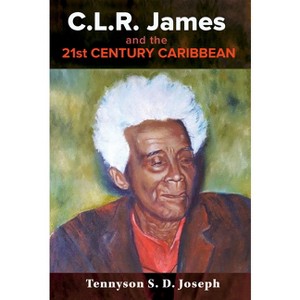 C.L.R. James and the 21st Century Caribbean - by  Tennyson S D Joseph (Paperback) - 1 of 1