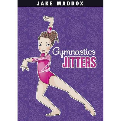 Gymnastics Jitters - (Jake Maddox Girl Sports Stories) by  Jake Maddox (Paperback)