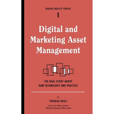 Digital and Marketing Asset Management - (Digital Reality Checks) by  Theresa Regli (Paperback)