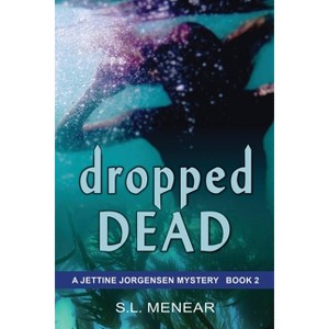 Dropped Dead - (Jettine Jorgensen Mystery) by  S L Menear (Paperback) - 1 of 1