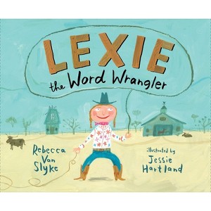 Lexie the Word Wrangler - by  Rebecca Van Slyke (Hardcover) - 1 of 1