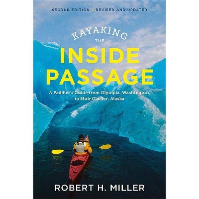 Kayaking the Inside Passage - 2nd Edition by  Robert H Miller (Paperback)