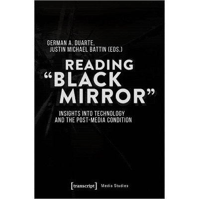 Reading "Black Mirror" - (Media Studies) by  German Duarte & Justin Michael Battin (Paperback)