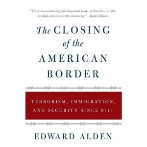 The Closing of the American Border - by  Edward Alden (Paperback) - 1 of 1