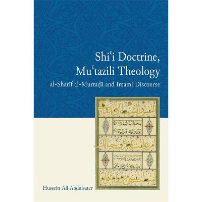 Shi'i Doctrine, Mu'tazili Theology - by  Hussein Ali Abdulsater (Paperback)