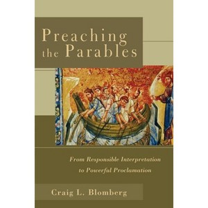 Preaching the Parables - by  Craig L Blomberg (Paperback) - 1 of 1