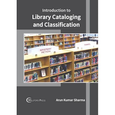 Introduction to Library Cataloging and Classification - by  Arun Kumar Sharma (Hardcover)