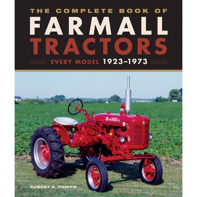 The Complete Book of Farmall Tractors - by  Robert N Pripps (Hardcover)